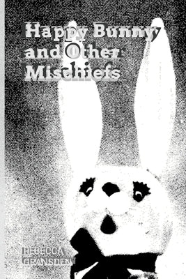 Happy Bunny and Other Mischiefs by Gransden, Rebecca