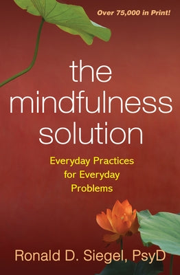 The Mindfulness Solution: Everyday Practices for Everyday Problems by Siegel, Ronald D.