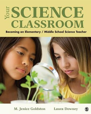 Your Science Classroom: Becoming an Elementary / Middle School Science Teacher by Goldston, Marion J.