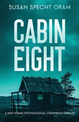 Cabin Eight: A high-stakes psychological conspiracy thriller by Specht Oram, Susan