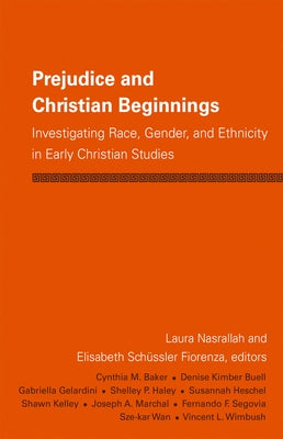 Prejudice and Christian Beginnings: Investigating Race, Gender, and Ethnicity in Early Christianity by Fiorenza, Elisabeth Schussler