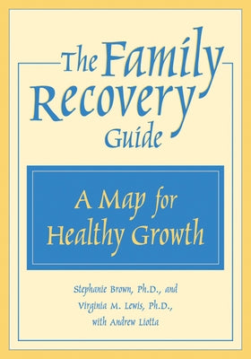 The Family Recovery Guide: A Map for Healthy Growth by Brown, Stephanie