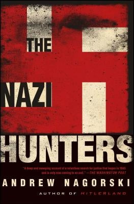 The Nazi Hunters by Nagorski, Andrew