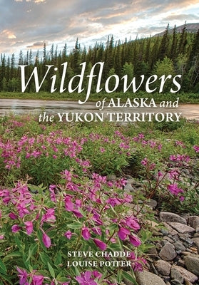 Wildflowers of Alaska and the Yukon Territory by Chadde, Steve