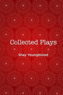 Collected Plays of Shay Youngblood by Youngblood, Shay