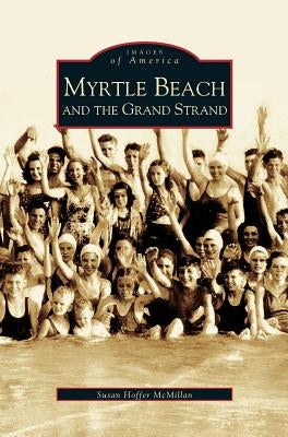 Myrtle Beach and the Grand Strand by McMillan, Susan Hoffer