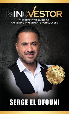 Mindvestor: The Definitive Guide to Mastering Investments for Success by El Dfouni, Serge