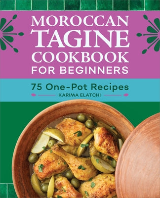 Moroccan Tagine Cookbook for Beginners: 75 One-Pot Recipes by Elatchi, Karima