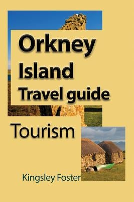 Orkney Island Travel guide: Tourism by Foster, Kingsley