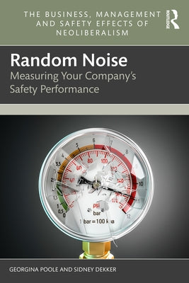 Random Noise: Measuring Your Company's Safety Performance by Poole, Georgina