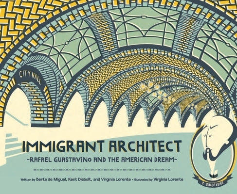 Immigrant Architect: Rafael Guastavino and the American Dream by de Miguel, Berta