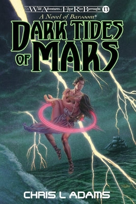 Dark Tides of Mars: A Novel of Barsoom (The Wild Adventures of Edgar Rice Burroughs, Book 13) by Adams, Chris L.