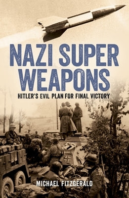 Nazi Super Weapons: Hitler's Evil Plan for Final Victory by Fitzgerald, Michael