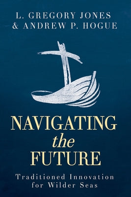 Navigating the Future: Traditioned Innovation for Wilder Seas by Hogue, Andrew P.