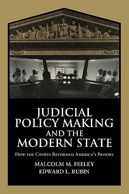 Judicial Policy Making and the Modern State: How the Courts Reformed America's Prisons by Rubin, Edward L.