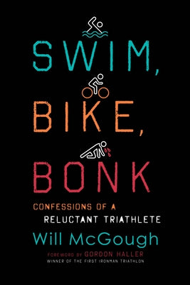 Swim, Bike, Bonk: Confessions of a Reluctant Triathlete by McGough, Will