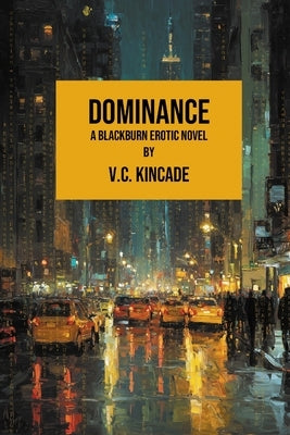 Dominance: A Blackburn Erotic Thriller by Kincade, V. C.