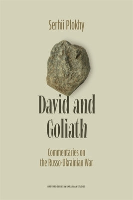David and Goliath: Commentaries on the Russo-Ukrainian War by Plokhy, Serhii