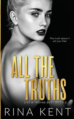 All The Truths: A Dark New Adult Romance by Kent, Rina