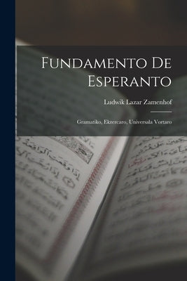 Fundamento De Esperanto: Gramatiko, Ekzercaro, Universala Vortaro by Zamenhof, Ludwik Lazar