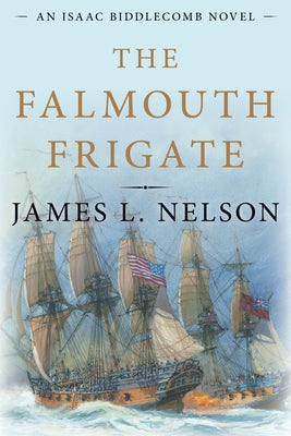 The Falmouth Frigate: An Isaac Biddlecomb Novel by Nelson, James L.