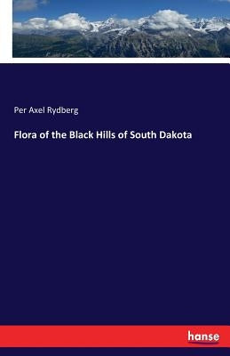 Flora of the Black Hills of South Dakota by Rydberg, Per Axel