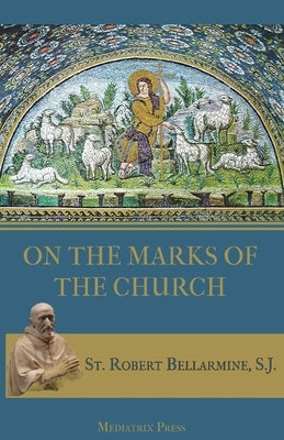 On the Marks of the Church by Bellarmine, St Robert