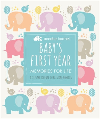 Baby's First Year: Memories for Life - A Keepsake Journal of Milestone Moments by Karmel, Annabel