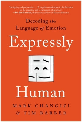 Expressly Human: Decoding the Language of Emotion by Changizi, Mark