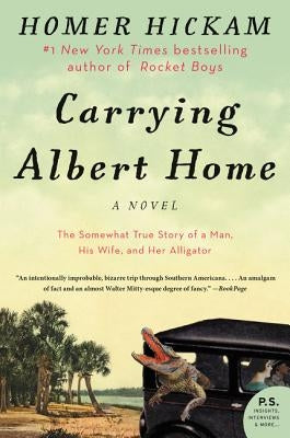 Carrying Albert Home: The Somewhat True Story of a Man, His Wife, and Her Alligator by Hickam, Homer