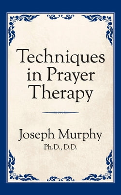 Techniques in Prayer Therapy by Murphy, Joseph