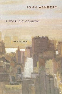 A Worldly Country: New Poems by Ashbery, John