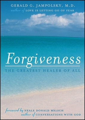 Forgiveness: The Greatest Healer of All by Jampolsky, Gerald G.