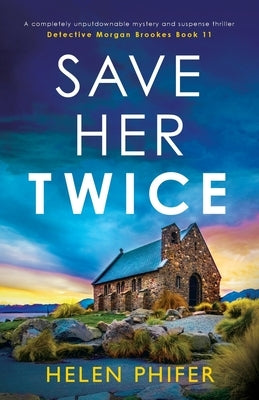 Save Her Twice: A completely unputdownable mystery and suspense thriller by Phifer, Helen
