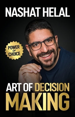 The Art of Decision Making: Power of Choice by Helal, Nashat