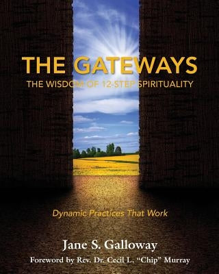 The Gateways: The Wisdom of 12-Step Spirituality by Galloway, Jane