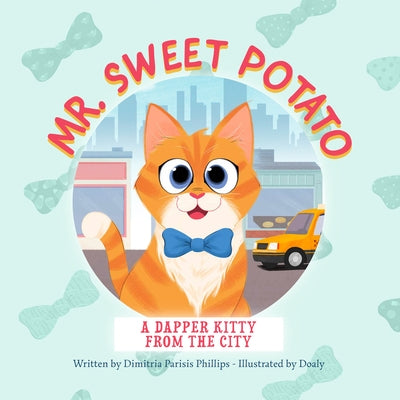 Mr. Sweet Potato: A Dapper Kitty from the City by Phillips, Dimitria Parisis