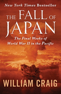 The Fall of Japan: The Final Weeks of World War II in the Pacific by Craig, William J.