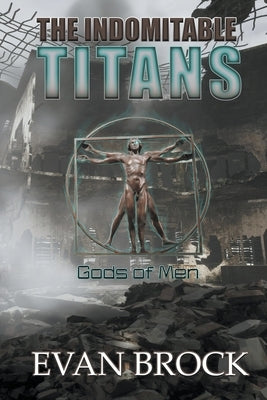 The Indomitable Titans: Gods of Men by Brock, Evan