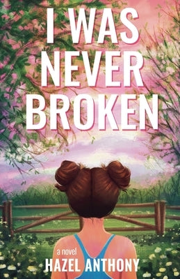I Was Never Broken by Anthony, Hazel