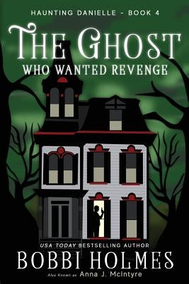 The Ghost Who Wanted Revenge by Holmes, Bobbi