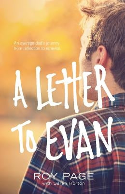 A Letter to Evan: An Average Dad's Journey from Reflection to Renewal by Page, Roy