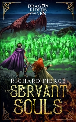 The Servant of Souls: Dragon Riders of Osnen Book 8 by Fierce, Richard