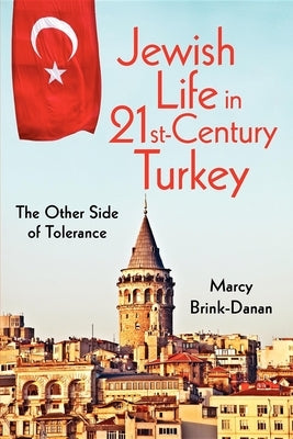 Jewish Life in Twenty-First-Century Turkey: The Other Side of Tolerance by Brink-Danan, Marcy