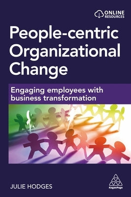 People-Centric Organizational Change: Engaging Employees with Business Transformation by Hodges, Julie