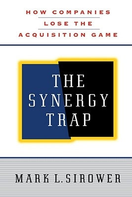 The Synergy Trap by Sirower, Mark L.