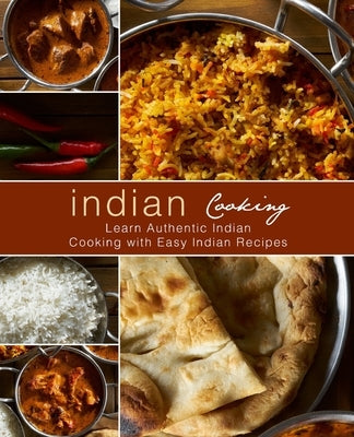Indian Cooking: Learn Authentic Indian Cooking with Easy Indian Recipes (2nd Edition) by Press, Booksumo