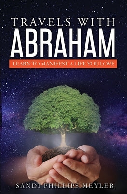 Travels With Abraham: Learn To Manifest a Life You Love by Meyler, Sandra Phillips