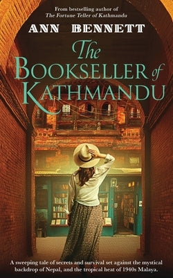The Bookseller of Kathmandu: A sweeping tale of secrets and survival set against the mystical backdrop of Nepal, and the tropical heat of 1940s Malaya by Bennett, Ann