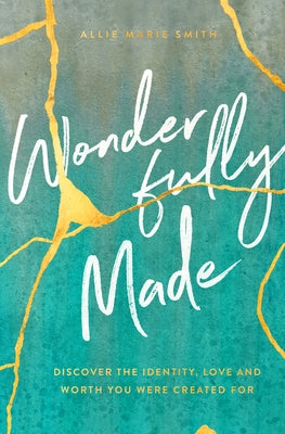 Wonderfully Made: Discover the Identity, Love, and Worth You Were Created for by Smith, Allie Marie